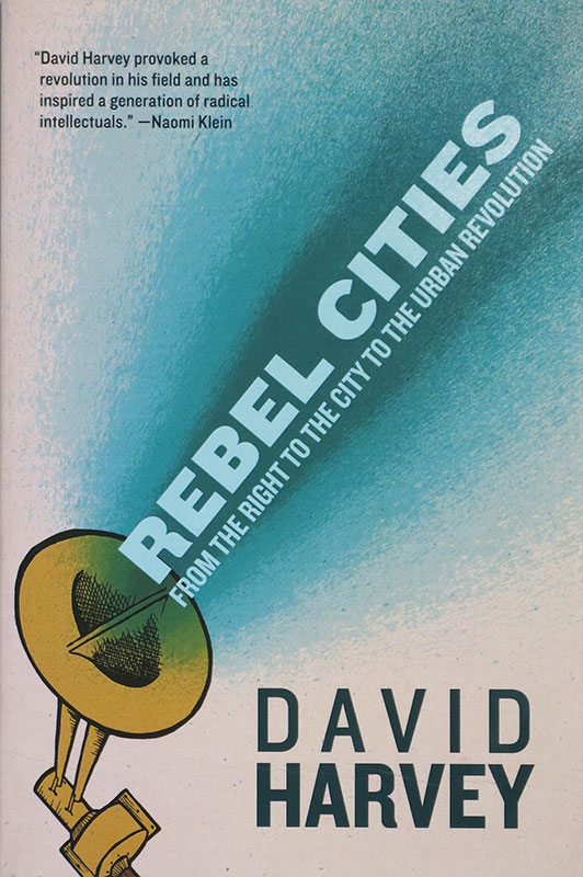 Rebel Cities:
From the Right to the City to the Urban Revolution