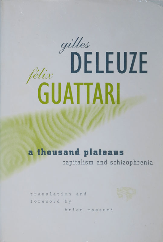 A Thousand Plateaus:
Capitalism and Schizophrenia