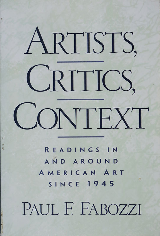 Artists , Critics, Context:
Readings in and Around American Art Since 1945