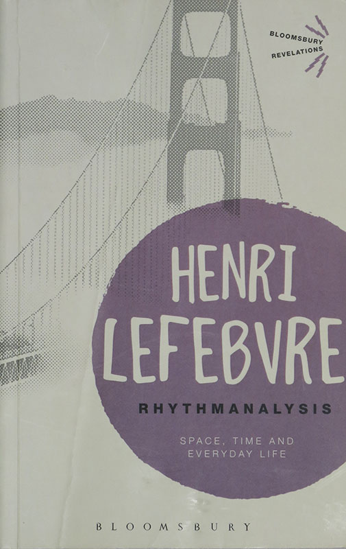 Rhythmanalysis:
Space, Time and Everyday Life
