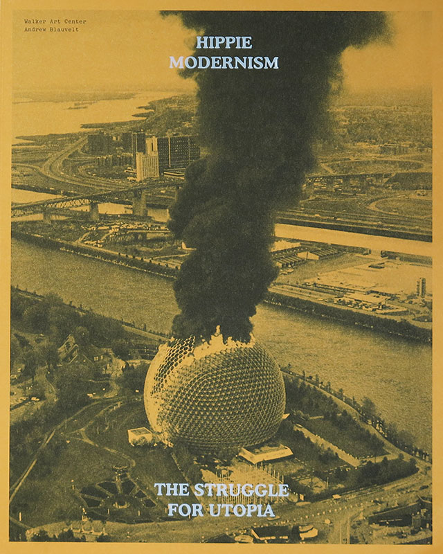 Hippie Modernism:
The Struggle for Utopia