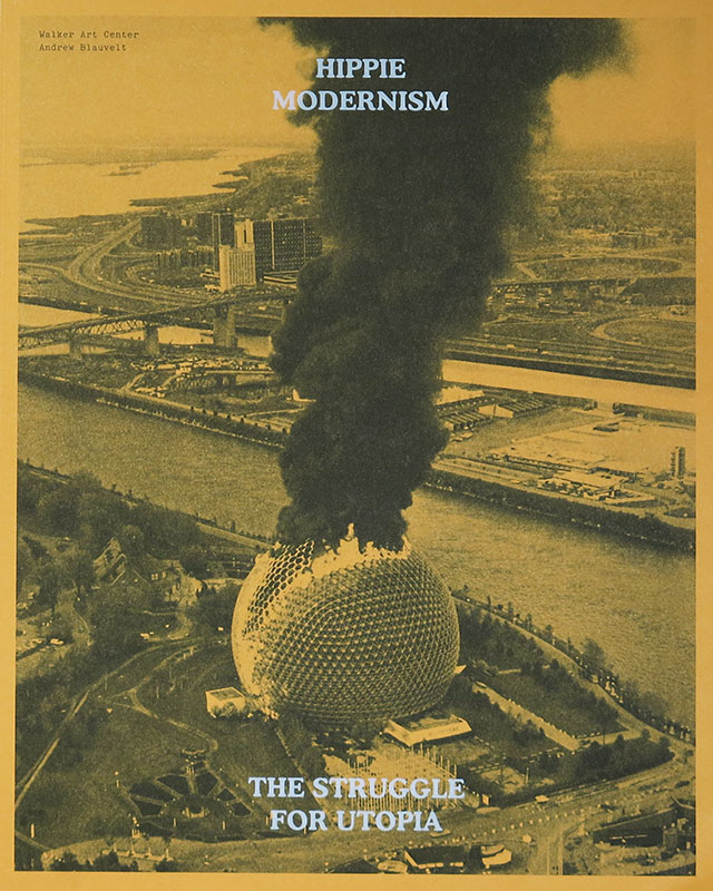 Hippie Modernism:
The Struggle for Utopia