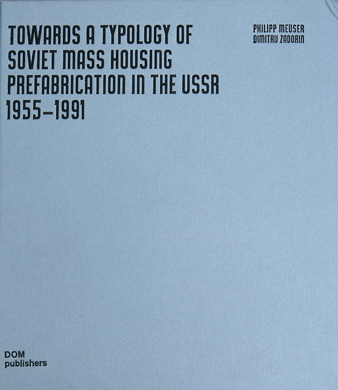 Towards a Typology of Soviet Mass Housing
Prefabrication in the USSR 1955-1991