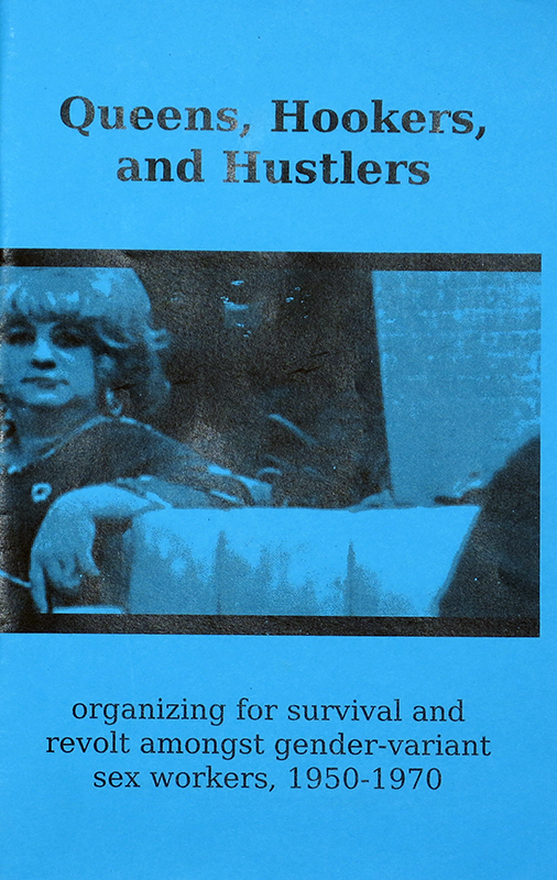 Queens, Hookers, and Hustlers:
Organizing for survival and revolt amongst gender-variant sex workers, 1950-1970