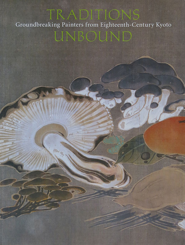 Traditions Unbound: Groundbreaking Painters from Eighteenth-century Kyoto