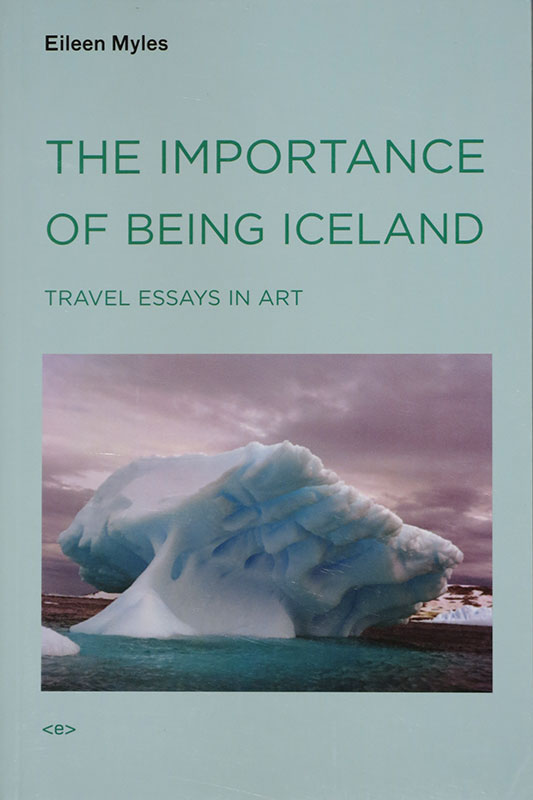 The Importance of Being Iceland:
Travel Essays in Art