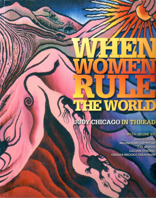 When Women Rule the World: Judy Chicago in Thread